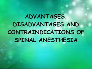 ADVANTAGES, DISADVANTAGES AND CONTRAINDICATIONS OF SPINAL ANESTHESIA 