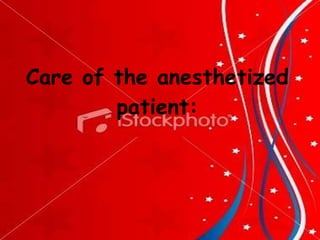 Care of the anesthetized patient: 