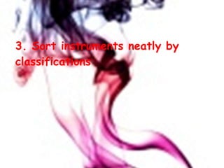 3. Sort instruments neatly by classifications 