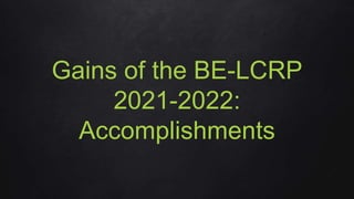 Gains of the BE-LCRP
2021-2022:
Accomplishments
 