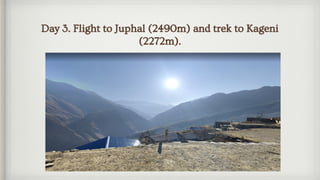 Day 3. Flight to Juphal (2490m) and trek to Kageni
(2272m).
 