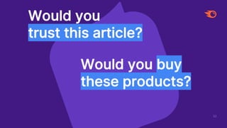 52
Would you
trust this article?
Would you buy
these products?
 