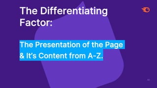 60
The Differentiating
Factor:
The Presentation of the Page
& It’s Content from A-Z.
 