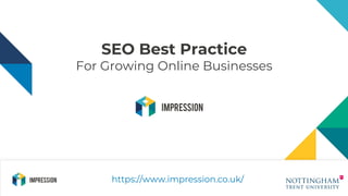 SEO Best Practice
For Growing Online Businesses
https://www.impression.co.uk/
 
