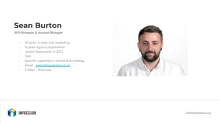 - 10 years in web and marketing
- 8 years agency experience
- Joined Impression in 2017
- Dad
- Specific expertise in tech...