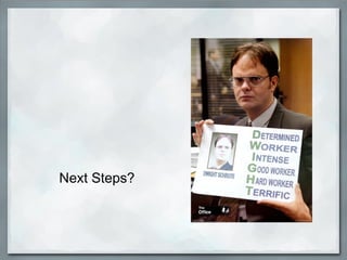 Next Steps?
 