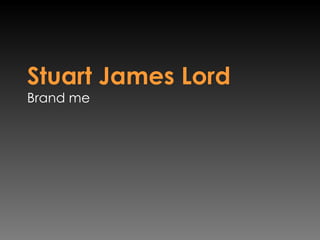 Stuart James Lord Brand me 