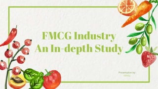 FMCG Industry
An In-depth Study
Presentation by:
Mintly
 