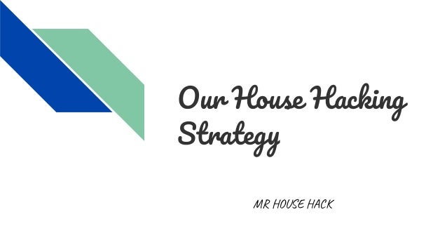 Our House Hacking
Strategy
MR HOUSE HACK
 