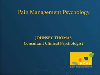 Pain Management Psychology JOHNSEY  THOMAS  Consultant Clinical Psychologist  