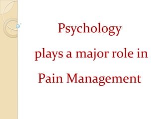 Psychology plays a major role in Pain Management