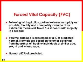  In addition, due to dynamic compression 
the FVC is then less than some other 
estimates of vital capacity, including 
i...