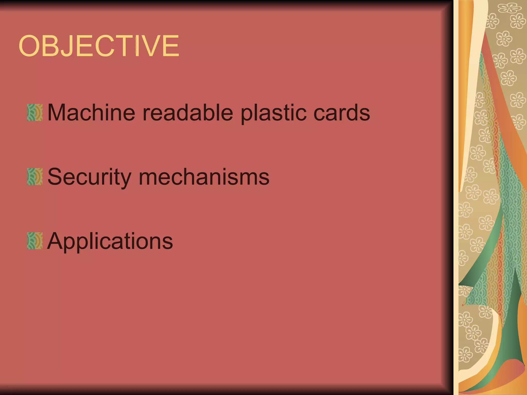 OBJECTIVE Machine readable plastic cards Security mechanisms Applications 