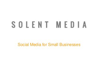 Social Media for Small Businesses
 