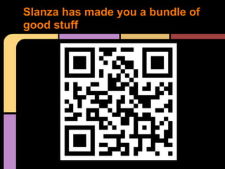 Slanza has made you a bundle of
good stuff
 