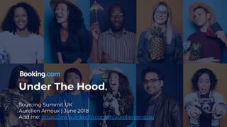 Under The Hood.
Sourcing Summit UK
Aurelien Arnoux | June 2018
Add me: https://www.linkedin.com/in/aurelienarnoux/
 