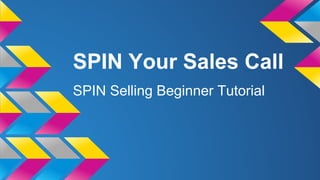 SPIN Your Sales Call
SPIN Selling Beginner Tutorial
 