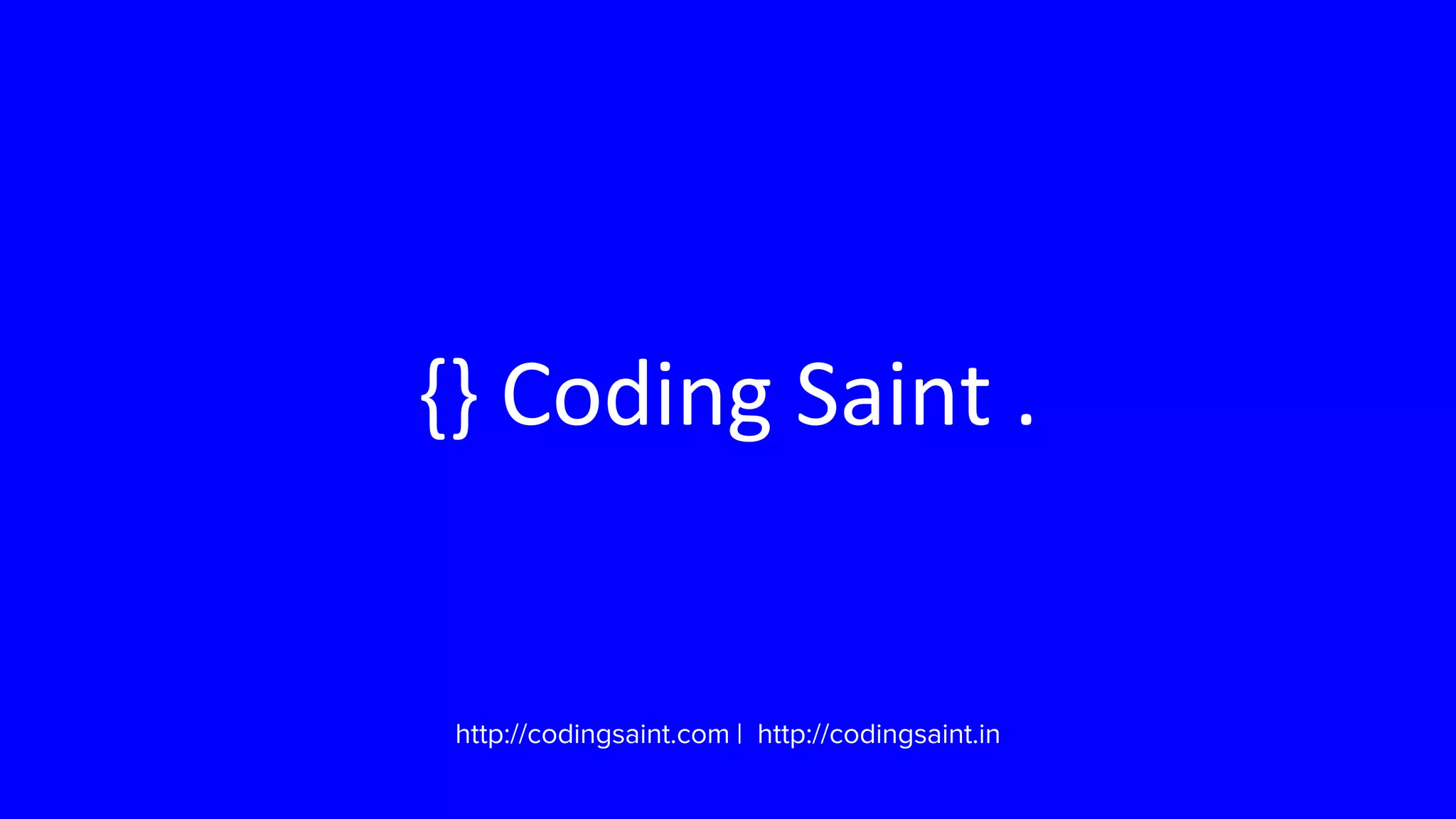 {} Coding Saint .
http://codingsaint.com | http://codingsaint.in
 