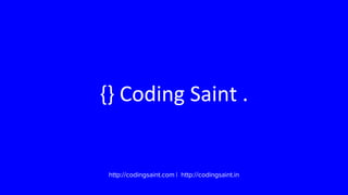 {} Coding Saint .
http://codingsaint.com | http://codingsaint.in
 