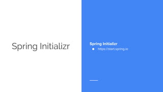 Spring Initializr Spring Initializr
● https://start.spring.io
 