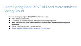 Learn Spring Boot REST API and Microservices:
Spring Cloud
Join us in learning Spring Boot REST API and Microservices
● Mo...