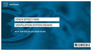 STACK EFFECT AND
VENTILATION SYSTEM DESIGN
JON WILDE and JESUS VILAR
 