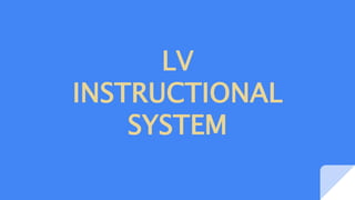 LV
INSTRUCTIONAL
SYSTEM
 