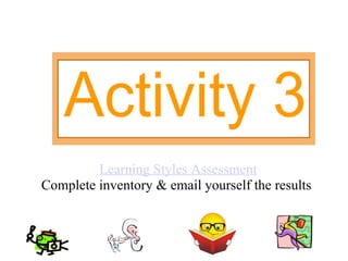 Learning Styles Assessment Complete inventory & email yourself the results  