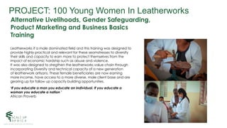 PROJECT: 100 Young Women In Leatherworks
Alternative Livelihoods, Gender Safeguarding,
Product Marketing and Business Basi...