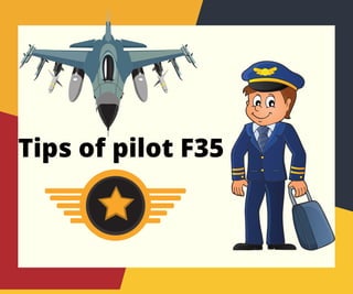 Tips of pilot F35
 