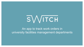 An app to track work orders in
university facilities management departments
 