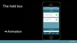 ➔Animation
The hold box
 