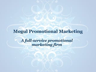 Mogul Promotional Marketing A full-service promotional marketing firm 