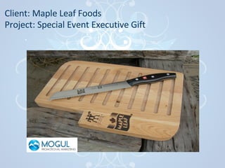 Client: Maple Leaf Foods Project: Special Event Executive Gift   