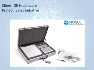 Client: GE Healthcare Project: Sales Initiative   