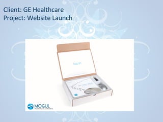 Client: GE Healthcare Project: Website Launch   
