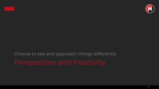 38
Perspective and Positivity
Choose to see and approach things differently
 