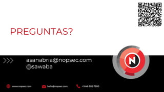 PREGUNTAS?
asanabria@nopsec.com
@sawaba
 