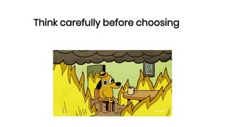 Think carefully before choosing
 