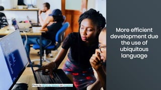 Photo by NESA by Makers on Unsplash
More efficient
development due
the use of
ubiquitous
language
 