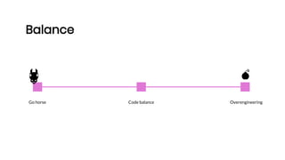 Go horse
Balance
Code balance Overengineering
🐴 💣
 