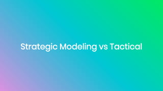 Strategic Modeling vs Tactical
 