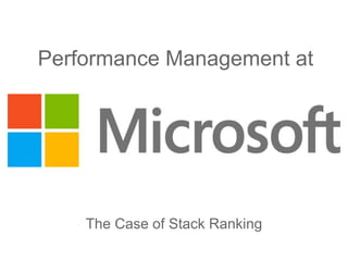 Performance Management at
The Case of Stack Ranking
 