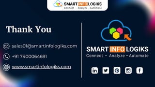 Thank You
sales01@smartinfologiks.com
+91 7400064691
www.smartinfologiks.com
 
