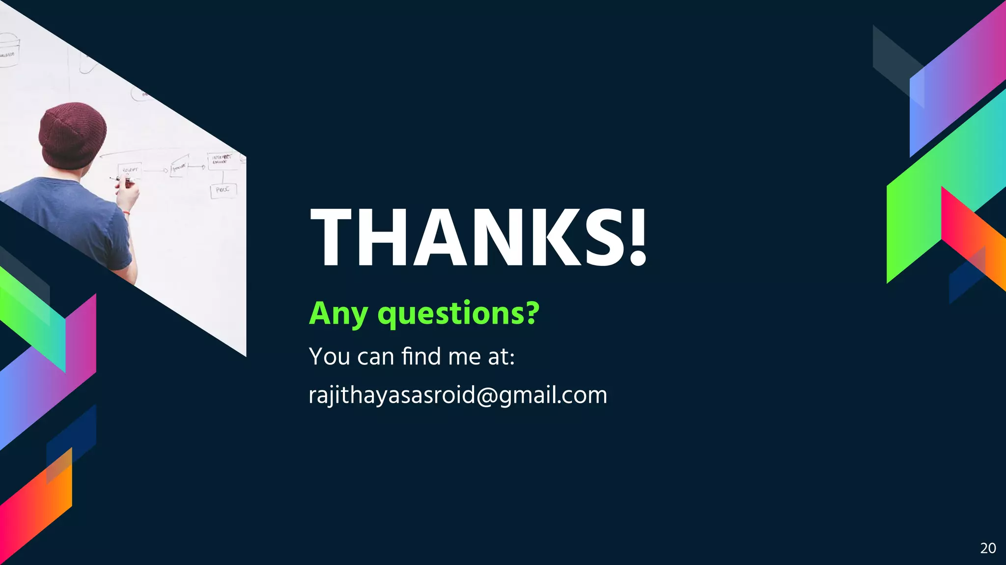 THANKS!
Any questions?
You can ﬁnd me at:
rajithayasasroid@gmail.com
20
 