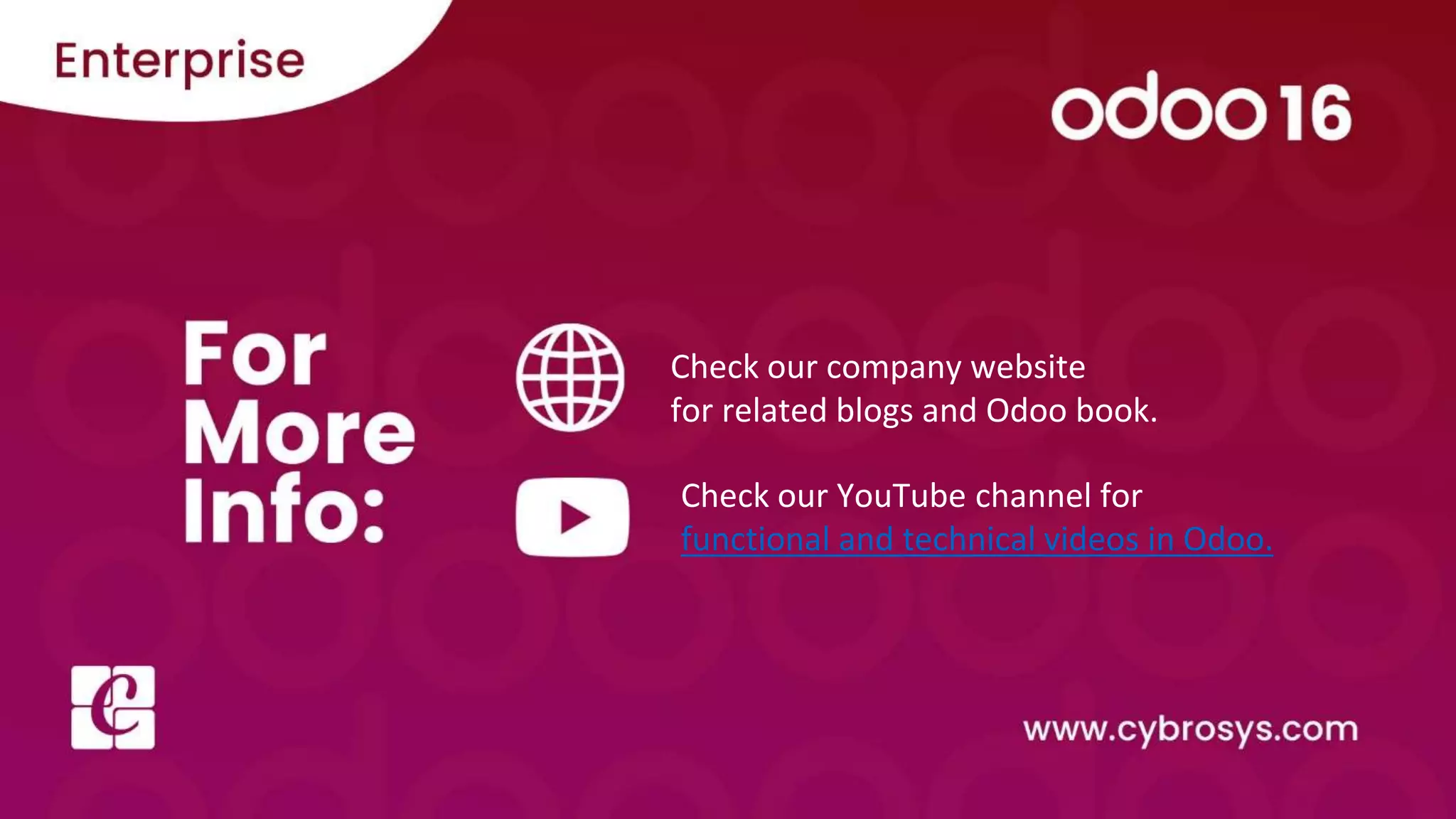 Check our company website
for related blogs and Odoo book.
Check our YouTube channel for
functional and technical videos in Odoo.
 