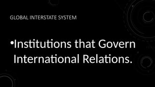Copy of The Global Interstate System.pptx