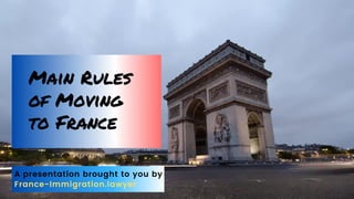 Main Rules
of Moving
to France
A presentation brought to you by
France-Immigration.lawyer
 