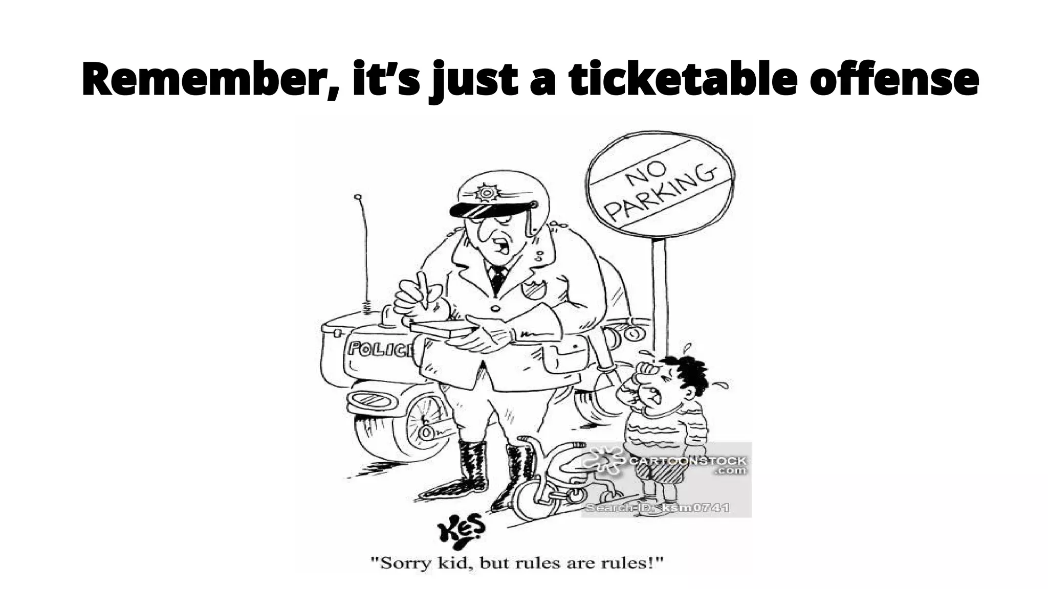 Remember, it’s just a ticketable offense
 