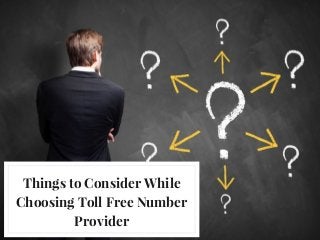 Things to Consider While
Choosing Toll Free Number
Provider
 